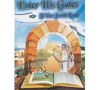 Enter His Gates: To Your Jewish Roots
