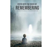 Enter Into The River Of Remembering: Whispers OF Wisdom Untold Received At The Rivers Edge