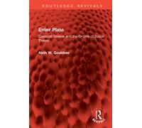 Enter Plato : Classical Greece and the Origins of Social Theory
