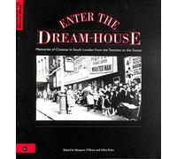 Enter the Dream-house: Memories of Cinemas in South London from the Twenties to the Sixties