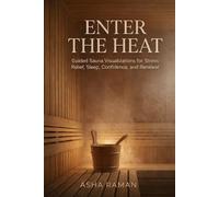 Enter the Heat: Guided Sauna Visualizations for Stress Relief, Sleep, Confidence, and Renewal
