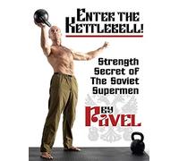 Enter The Kettlebell! Strength Secret of the Soviet Supermen