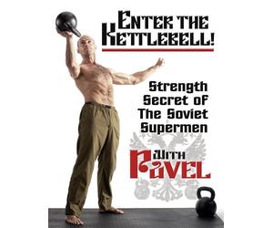 Enter The Kettlebell! Strength Secret of The Soviet Supermen