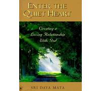 Enter the Quiet Heart: Creating a Loving Relationship With God