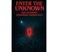 Enter the Unknown: The Ultimate Stranger Things Fact