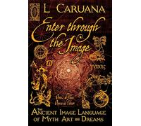 Enter Through the Image: The Ancient Image Language of Myth, Art and Dreams: Volume 1