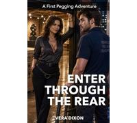 Enter through the Rear: An Erotic Older Woman Younger Man Romance About Femdom, First-Time Submission, and Unexpected Desire (First Pegging Adventures)