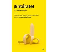 ¡Entérate!: Todo lo que nunca te han contado sobre sexo y relaciones (Fuera de Colección)