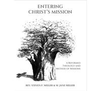 Entering Christ’s Mission - A Reformed Theology and Method of Missions