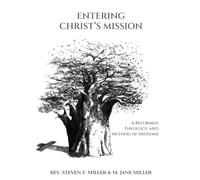 Entering Christ's Mission-A Reformed Theology and Method of Missions