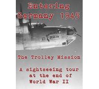 Entering Germany 1945: The Trolley Mission - A sightseeing tour at the end of World War II