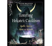 Entering Hekate's Cauldron: Spells, Spirits, Rites, and Rituals