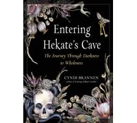 Entering Hekate's Cave : The Journey Through Darkness to Wholeness