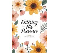 Entering His Presence: A Christian Prayer Journal for Daily Devotions, Scripture Reflection, Gratitude, and Growing Closer to God