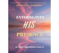Entering Into His Presence: A Journal Space for Intentional Spiritual Growth