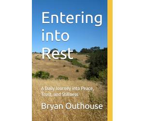 Entering into Rest: A Daily Journey into Peace, Trust, and Stillness