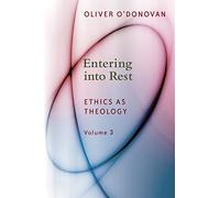 Entering into Rest: Ethics as Theology, vol. 3