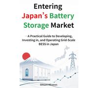 Entering Japan’s Battery Storage Market -A Practical Guide to Developing, Investing in, and Operating Grid-Scale BESS in Japan