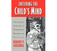 Entering the Child's Mind: The Clinical Interview In Psychological Research and Practice