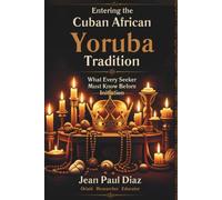 Entering The Cuban African Yoruba Tradition: What Every Seeker Must Know Before Initiation