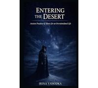 Entering the Desert: Ancient Practices of Silence for an Overstimulated Life (The Desert Path)