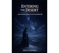 Entering the Desert: Ancient Practices of Silence for an Overstimulated Life (The Desert Path)
