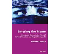 Entering the Frame: Cinema and History in the Films of Yervant Gianikian and Angela Ricci Lucchi: 10 (Italian Modernities)