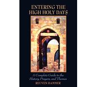 Entering the High Holy Days: A Complete Guide to the History, Prayers, and Themes
