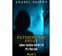 Entering The House: ‘A Hard Situation Because Dangerous’: 5 (Cyber Justice Series 10- It's The End)