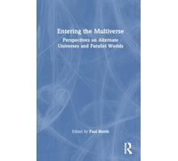 Entering the Multiverse: Perspectives on Alternate Universes and Parallel Worlds