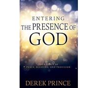 Entering the Presence of God: Your Place of Peace, Blessing, and Provision (Reissue)