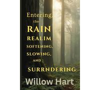 ENTERING , THE RAIN: REALIM SOFTENING, SLOWING, AND SURRNDERING (Energy Healing Through Nature)