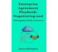 Enterprise Agreement Playbook: Negotiating and Managing Cloud Contracts