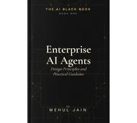 Enterprise AI Agents: Design Principles and Practical Guidance (The AI Black Book)