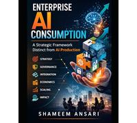 Enterprise AI Consumption: A Strategic Framework Distinct from AI Production
