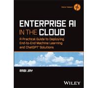 Enterprise AI in the Cloud: A Practical Guide to Deploying End-to-End Machine Learning and ChatGPT Solutions (Tech Today)
