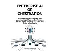 Enterprise AI Orchestration: Architecting, Deploying, and Governing Intelligent Systems at Enterprise Scale