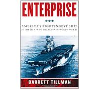 Enterprise: America's Fightingest Ship and the Men Who Helped Win World War II