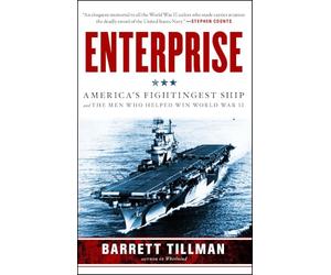 Enterprise: America's Fightingest Ship and the Men Who Helped Win World War II