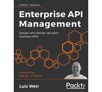 Enterprise API Management: Design and deliver valuable business APIs