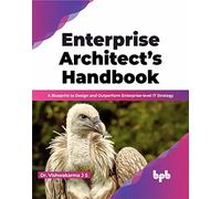 Enterprise Architect’s Handbook: A Blueprint to Design and Outperform Enterprise-level IT Strategy (English Edition)