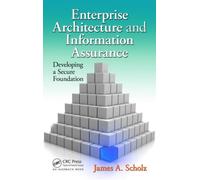 Enterprise Architecture and Information Assurance : Developing a Secure Foundation