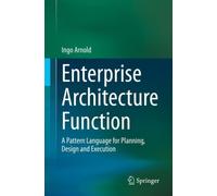 Enterprise Architecture Function : A Pattern Language for Planning, Design and Execution