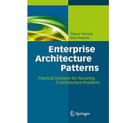 Enterprise Architecture Patterns: Practical Solutions for Recurring IT-Architecture Problems