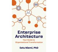 Enterprise Architecture : Your Guide to Organizational Transformation