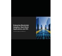 Enterprise Blockchain Adoption: Real-World Applications and ROI