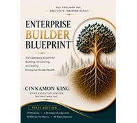 Enterprise Builder Blueprint™: The Operating System for Building, Structuring, and Scaling Enterprise-Grade Wealth
