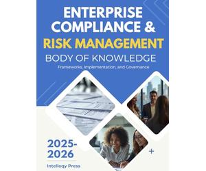 Enterprise Compliance & Risk Management Body of Knowledge (Enterprise Risk, Security & Compliance Body of Knowledge)