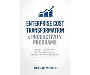 Enterprise Cost Transformation & Productivity Programs: Strategic Cost Reduction, Workforce Optimization, and Procurement Savings at Scale
