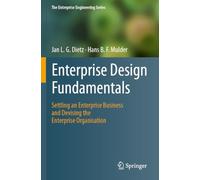 Enterprise Design Fundamentals: Settling an Enterprise Business and Devising the Enterprise Organisation (The Enterprise Engineering Series)